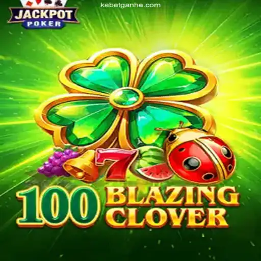 Explore 100BlazingClover: Your Ultimate Gaming Experience on Kebet⭐️ ONLINE PLATAFORMA OFICIAL